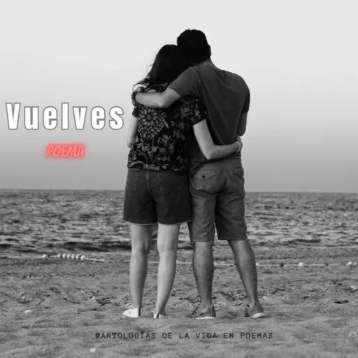 Vuelves - Poema hermoso de amor