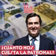 La Base #2x73 - ¿Cuánto nos cuesta la patronal?