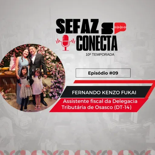 #T10EP09 - Sefaz Conecta com Fernando Fukai: DT-Osasco, ICMS-ST, auditoria de bancos, estudo da Bíblia, Japão e família