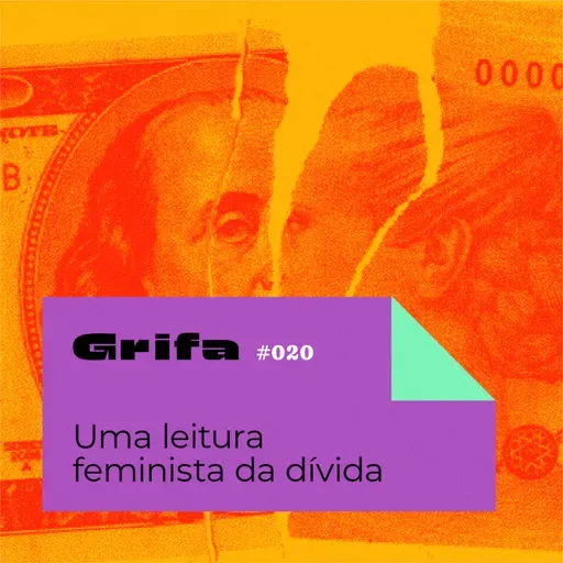 GRIFA 020 – Uma leitura feminista da dívida, com Verónica Gago e Luci Cavallero