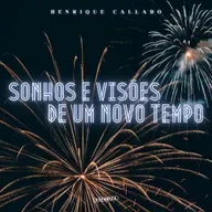 Sonhos e visões de um novo tempo - Henrique Callado