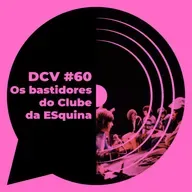 DCV #60 - Os bastidores do Clube da Esquina