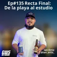 Ep#135 "Recta Final: De la playa al estudio" feat Ian Ortiz