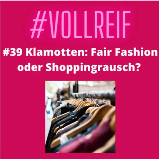 #39 Klamotten: Fair Fashion oder Shoppingrausch?