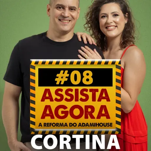 VIDEO - Reforma Adami House - CORTINA - EP 08 - AdamiCast