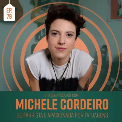 EP. 79 - Michele Cordeiro | Guitarrista e Apaixonada por Tatuagens.