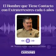 517. El Hombre que Tiene Contacto con Extraterrestres cada 6 años - Teodocio Paz