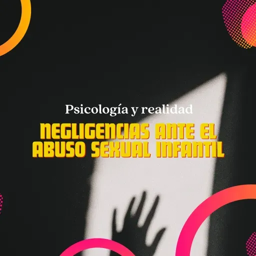 Negligencias ante el abuso sexual infantil