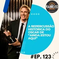 #123 RP | A repercussão histórica do Oscar de “Ainda Estou Aqui” 