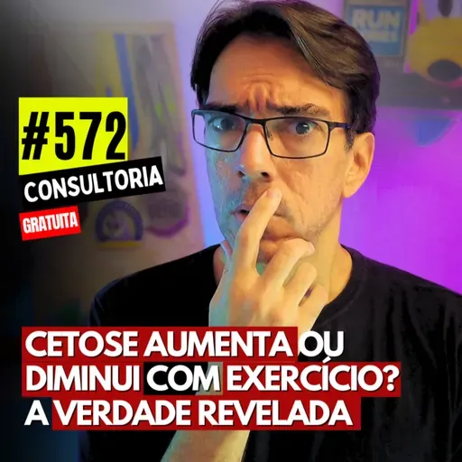 #572 - CETOSE AUMENTA OU DIMINUI COM EXERCÍCIO? A VERDADE REVELADA! - CONSULTORIA GRATUITA