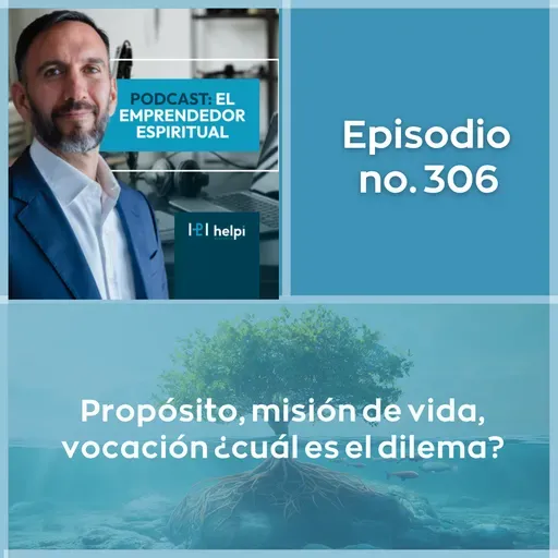 306 - Propósito, misión de vida, vocación ¿cuál es el dilema?