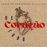 SÉRIE: DE TODO CORAÇÃO - PR. REINALDO DE PAULA