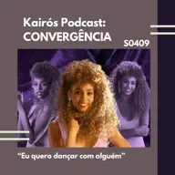 #110 - CONVERGÊNCIA: “Eu quero dançar com alguém”