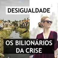 #120 Desigualdade - os bilionários da crise