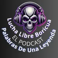 Lucha Libre Boricua El Podcast - Palabras De Una Leyenda - Episodio 2