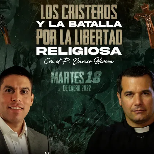 0167 - Los CRISTEROS y la batalla por la LIBERTAD RELIGIOSA