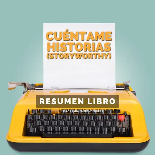 📖 Cuéntame Historias (StoryWorthy) - Un Resumen de Libros para Emprendedores