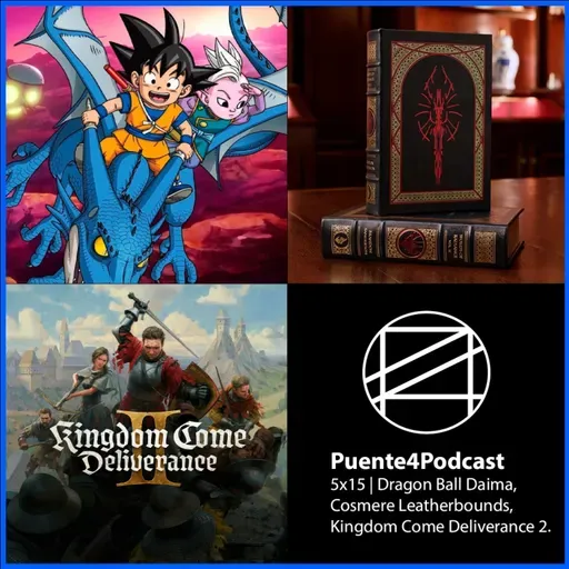 5x15 Cosas Como Dragon Ball Daima, Leatherbounds del Cosmere y Kingdom Come Deliverance 2
