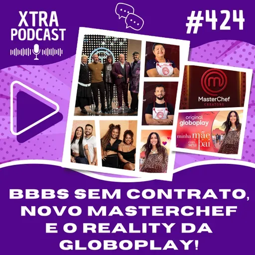 #424 - BBBs sem contrato, novo MasterChefBR e o reality de namoro da Globoplay