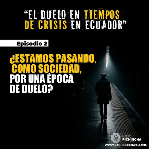 Episodio 2 - ¿Estamos pasando, como sociedad, por una época de duelo?