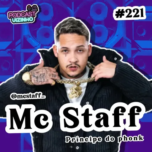 MC STAFF - Podcast Vizinho #221