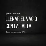 T7 E64 - Llenar el vacío con la falta