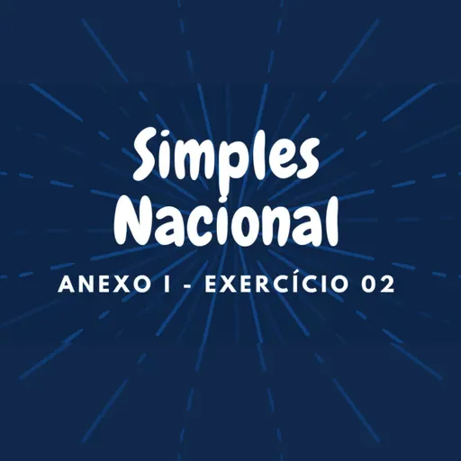 #Simples Nacional - Anexo I - Exercício 02