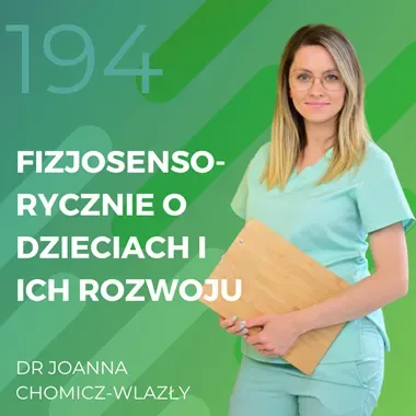 Dr Joanna Chomicz-Wlazły – fizjosensorycznie o dziciach i ich rozwoju.