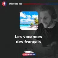 #20 Les vacances des Français - Podcast 100% Français Authentique