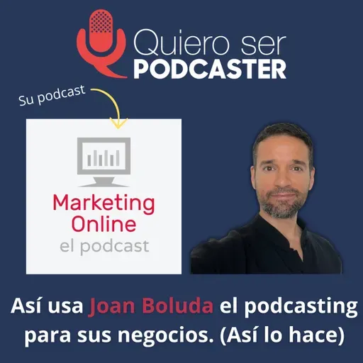 Así usa Joan Boluda el podcasting para sus negocios. (Así lo hace)