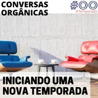 Conversas Orgânicas 4T-00 - Sobre a 4ª Temporada