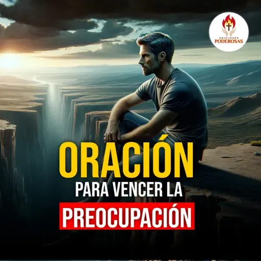 Oraciones Poderosas: Oración para vencer la preocupación #731