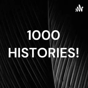 1000 HISTORIES!