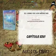Segunda Parte, CAPÍTULO 26- El Libro de los Médiums, codificado por Allan Kardec -