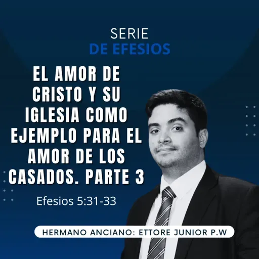 Efesios 5: 31-33 | El amor de Cristo y Su Iglesia como ejemplo para el amor de los Casados. Parte 3 | IBHV