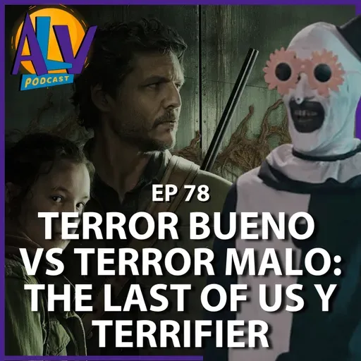 Terror bueno vs terror malo: The las of us y Terrifier | Podcast ALV Ep. 78 
