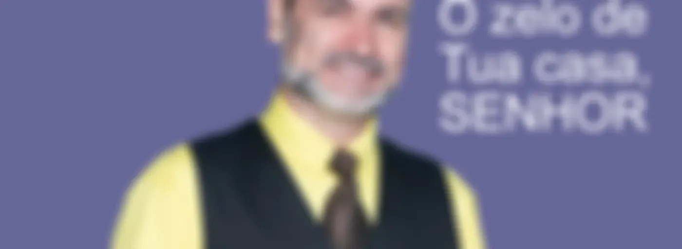 O zelo de Tua casa SENHOR