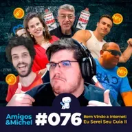 Amigos & Michel #076 - Bem Vindo à Internet: Eu Serei Seu Guia II