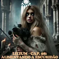 Lilium - Cap. 08: Alimentando a escuridão
