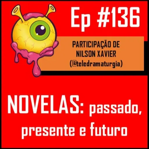Ep 136 - Novelas: o puro suco da cultura pop BR