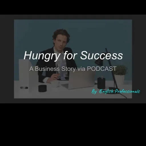 "Hungry for Success" by English Professionals. EPISODE 18 : As clear as mud - part 3