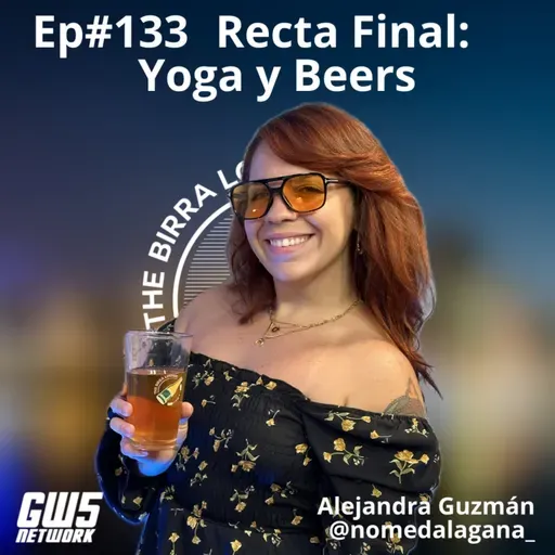 Ep#133 - "Recta Final: Yoga y Beers" feat Alejandra Guzmán