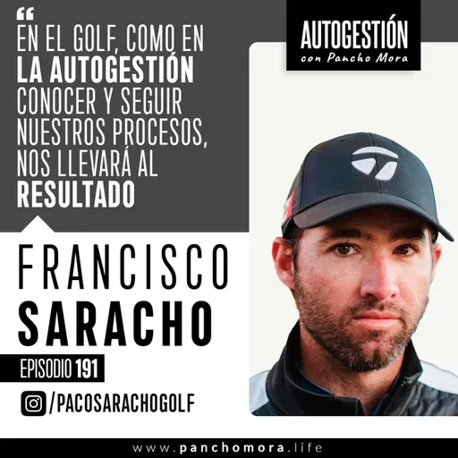 #191 Francisco Saracho - En el golf, como en la autogestión conocer y seguir nuestros procesos, nos llevará al resultado.