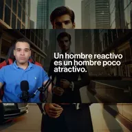 El Hombre Reactivo No Atrae: Aprende A Dominar Tu Mente