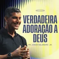Verdadeira Adoração a Deus | Pr. Josué Valandro Jr.