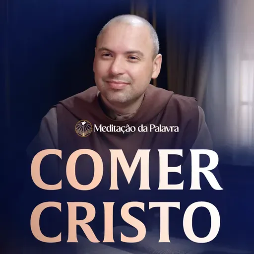 Comer Cristo | (João 6, 51-58) #2731 | Meditação da Palavra