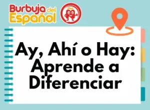 Ay, Ahí o Hay: Aprende a Diferenciar y Usar Correctamente Estas Palabras en Español