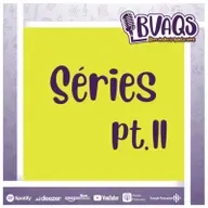 #BVAQS - Séries pt2