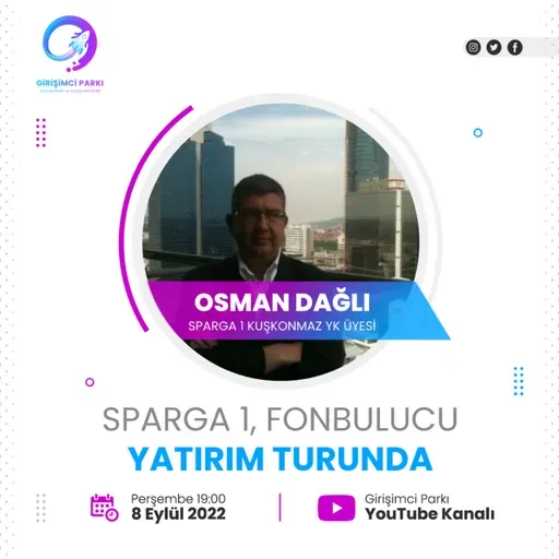 Girişimcilik Sohbetleri #67 - Sparga 1, Fonbulucu Yatırım Turunda, Osman Dağlı
