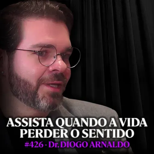 Psicólogo Explica o Método para Encontrar Sentido na Vida (Logoterapia) - Dr. Diogo Arnaldo | Lutz Podcast #426